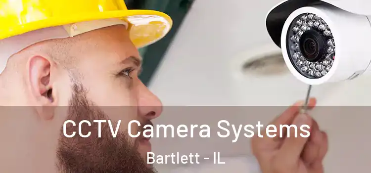 CCTV Camera Systems Bartlett - IL