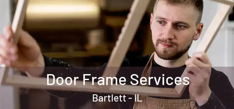 Door Frame Services Bartlett - IL