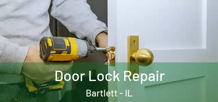 Door Lock Repair Bartlett - IL