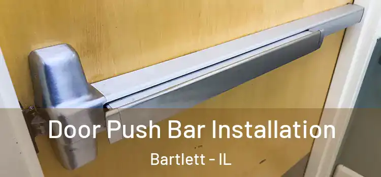 Door Push Bar Installation Bartlett - IL