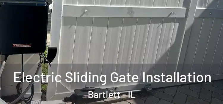 Electric Sliding Gate Installation Bartlett - IL