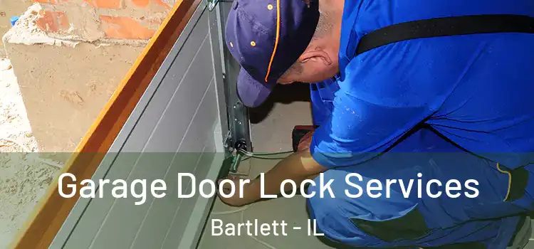 Garage Door Lock Services Bartlett - IL