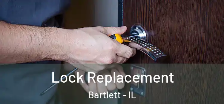 Lock Replacement Bartlett - IL